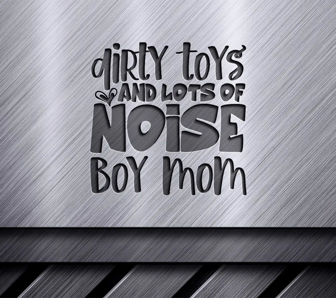##  Boy Mom SVG - Dirty Toys & Lots of Noise -  Sign SVG