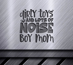 ##  Boy Mom SVG - Dirty Toys & Lots of Noise -  Sign SVG