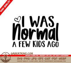 I Was Normal A Few Kids Ago  SVG for Moms SVG