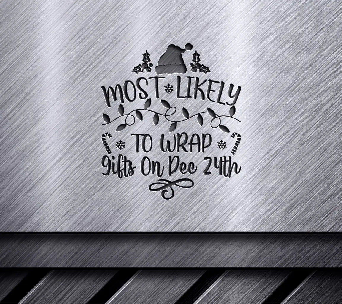 Most Likely To Wrap Gifts On Dec 24th - Christmas SVG SVG