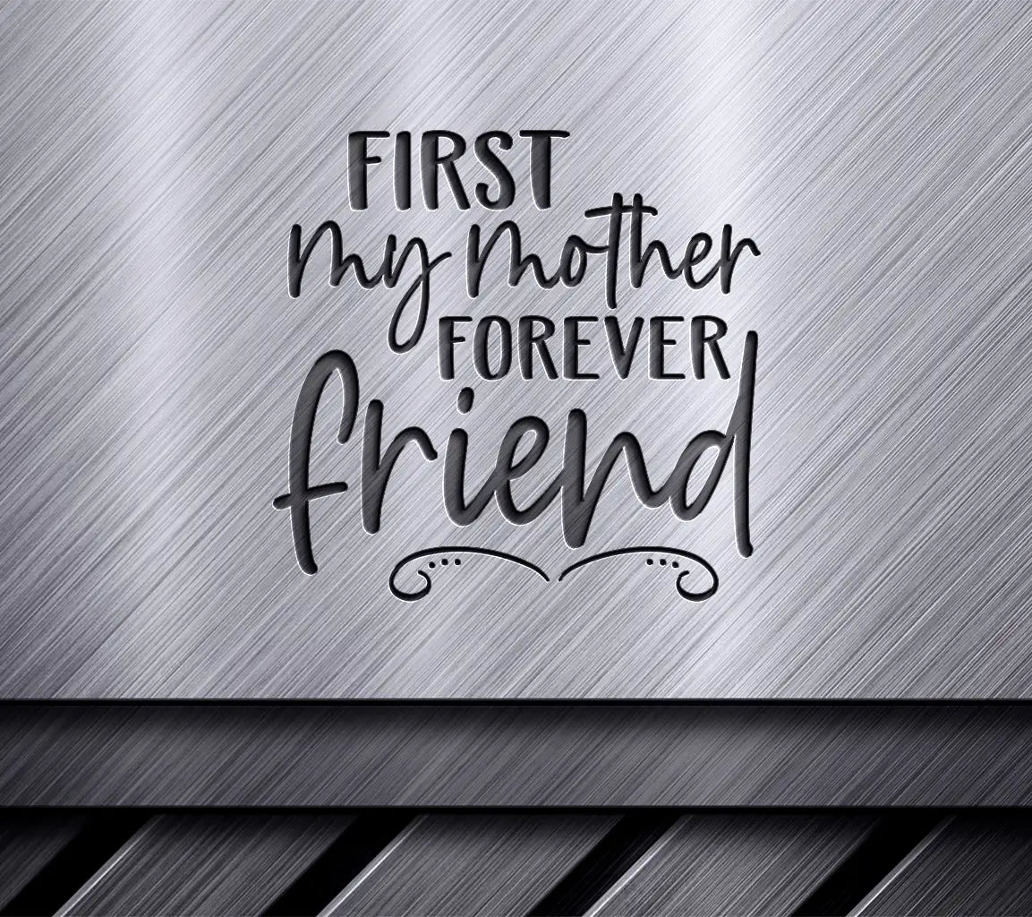 First My Mother Forever My Friend SVG - Mothers Day Gift SVG