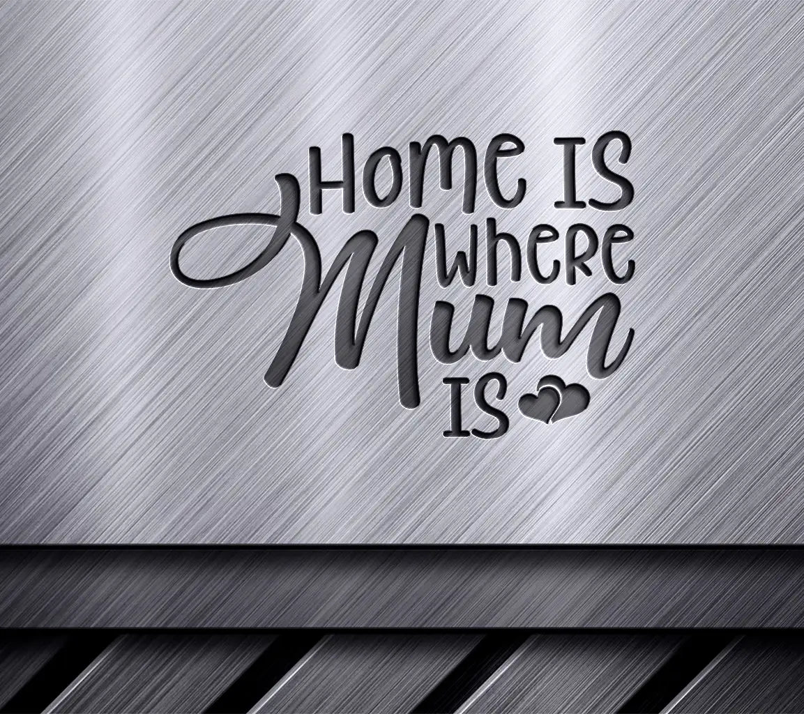Home Is Where Mum Is SVG -  Mothers Day Sign SVG