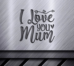 I Love You Mum SVG Cut File -  Design for Mothers Day SVG