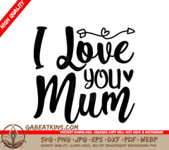 I Love You Mum SVG Cut File -  Design for Mothers Day SVG