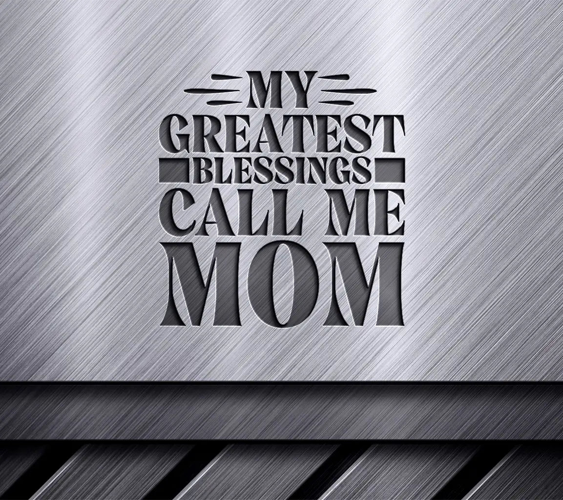 My Greatest Blessings Call Me Mom -  SVG Design for Mothers Day SVG
