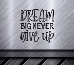 Dream Big Never Give Up -  Motivational SVG SVG