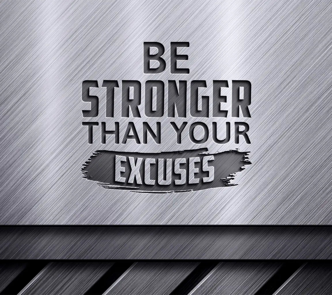 Be Stronger Than Your Excuses -  Motivational Quote SVG SVG