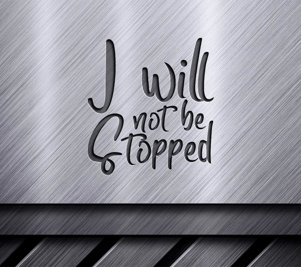 I Will Not Be Stopped  Motivational Quote SVG SVG