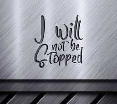 I Will Not Be Stopped  Motivational Quote SVG SVG