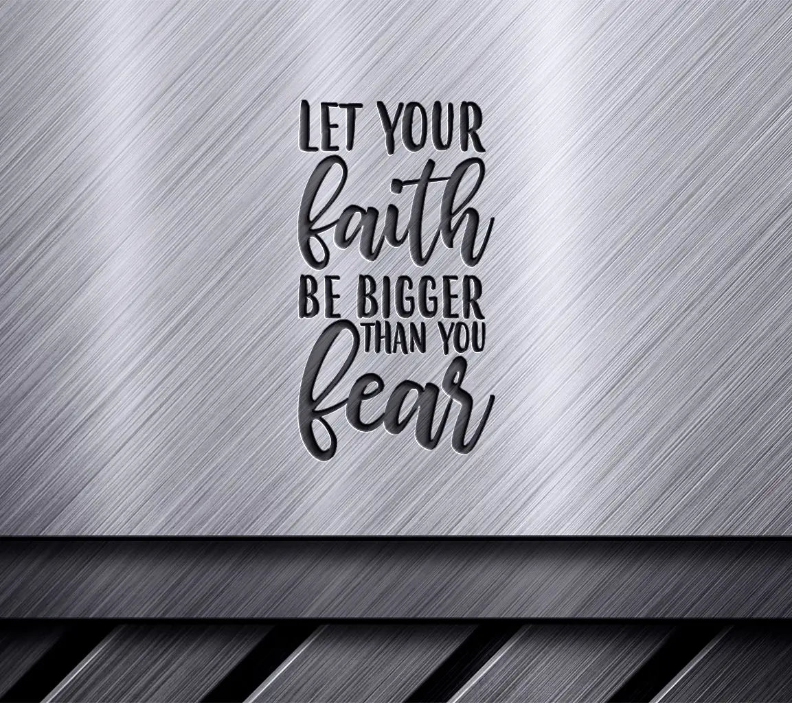 Let Your Faith Be Bigger Than Your Fear SVG - Motivational Quote SVG