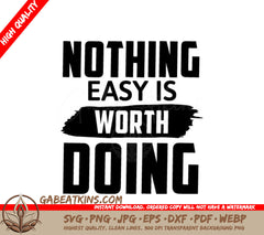Nothing Easy Is Worth Doing  Motivational Quote SVG SVG
