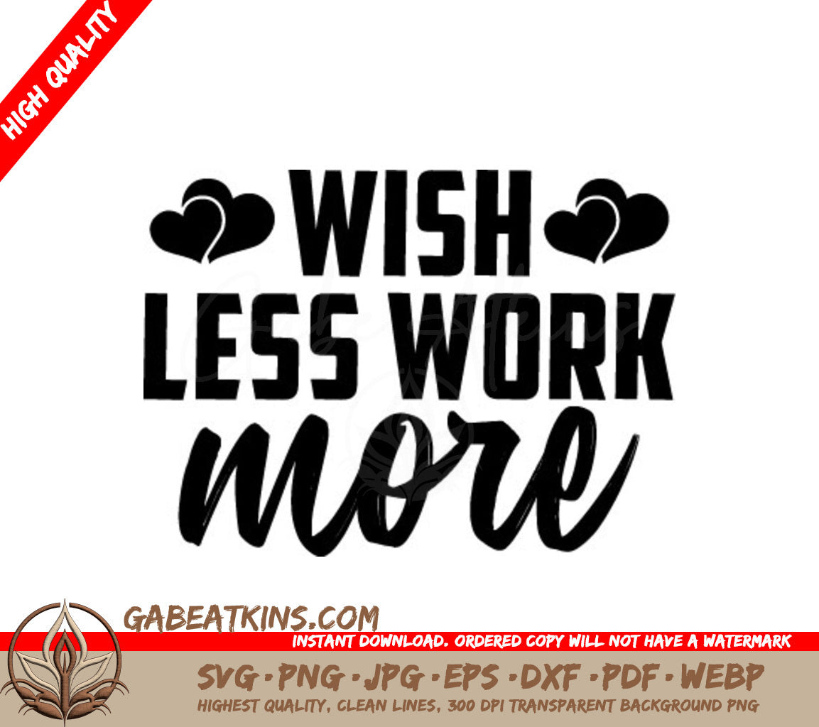 Wish Less Work More -  Heart SVG Cut File SVG