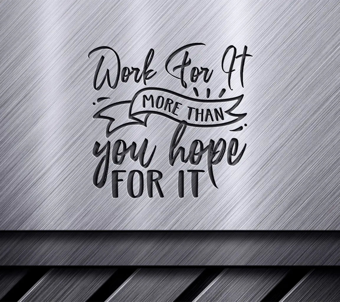 Work For It More Than You Hope For It Motivational Quote SVG SVG