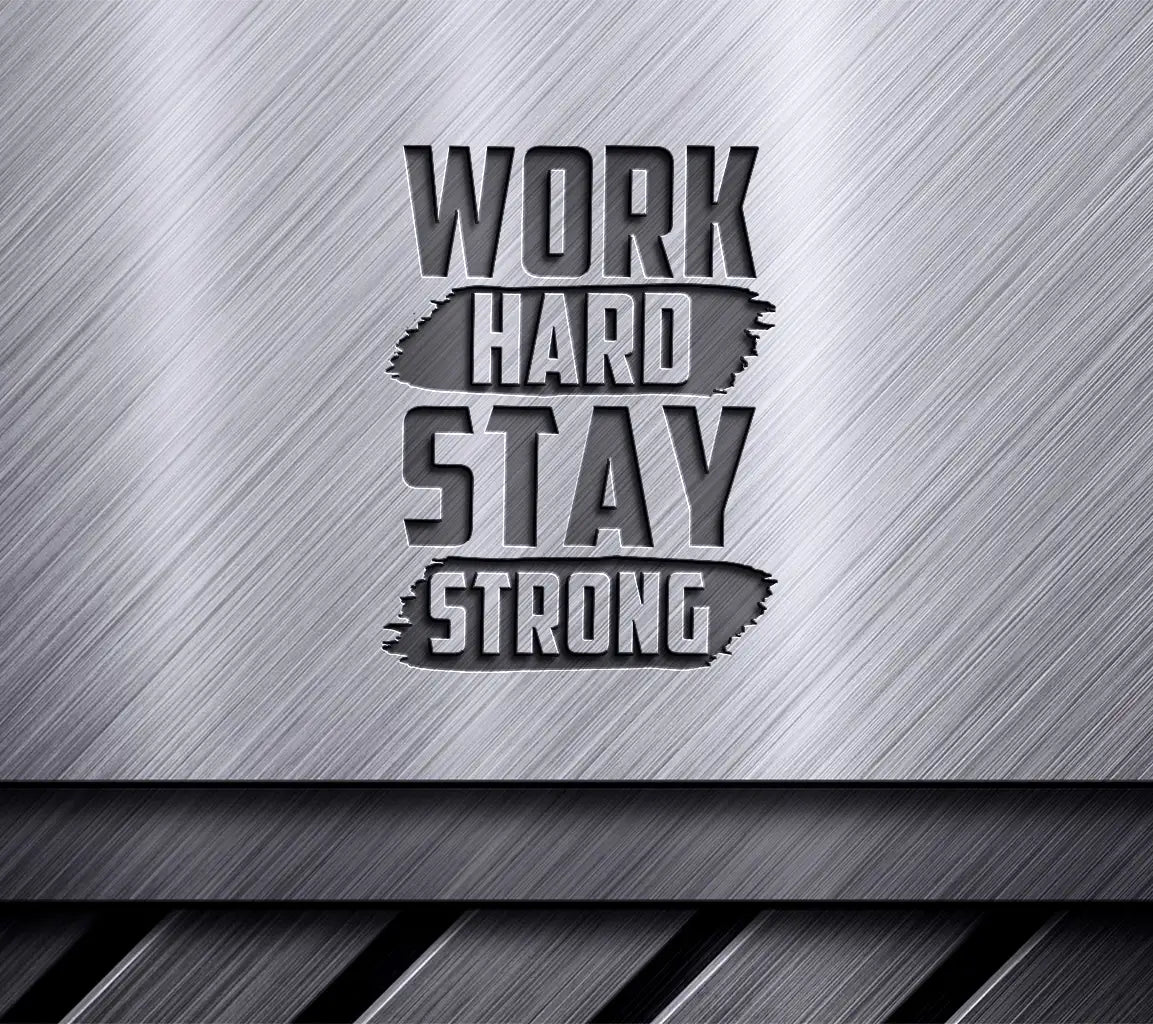 Work Hard Stay Strong -  Motivational Quote SVG SVG