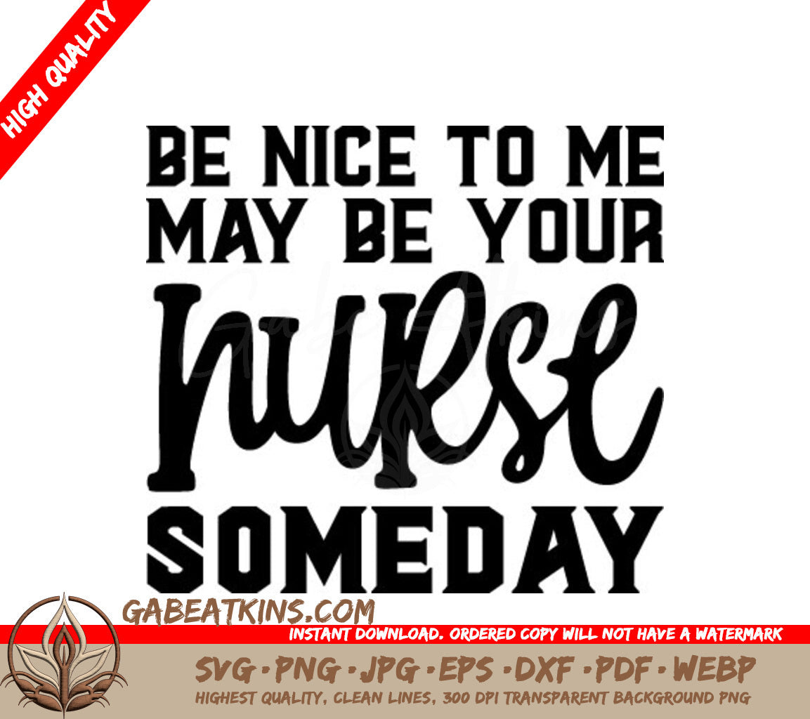 Be Nice To Me, May Be Your Nurse Someday -  SVG SVG