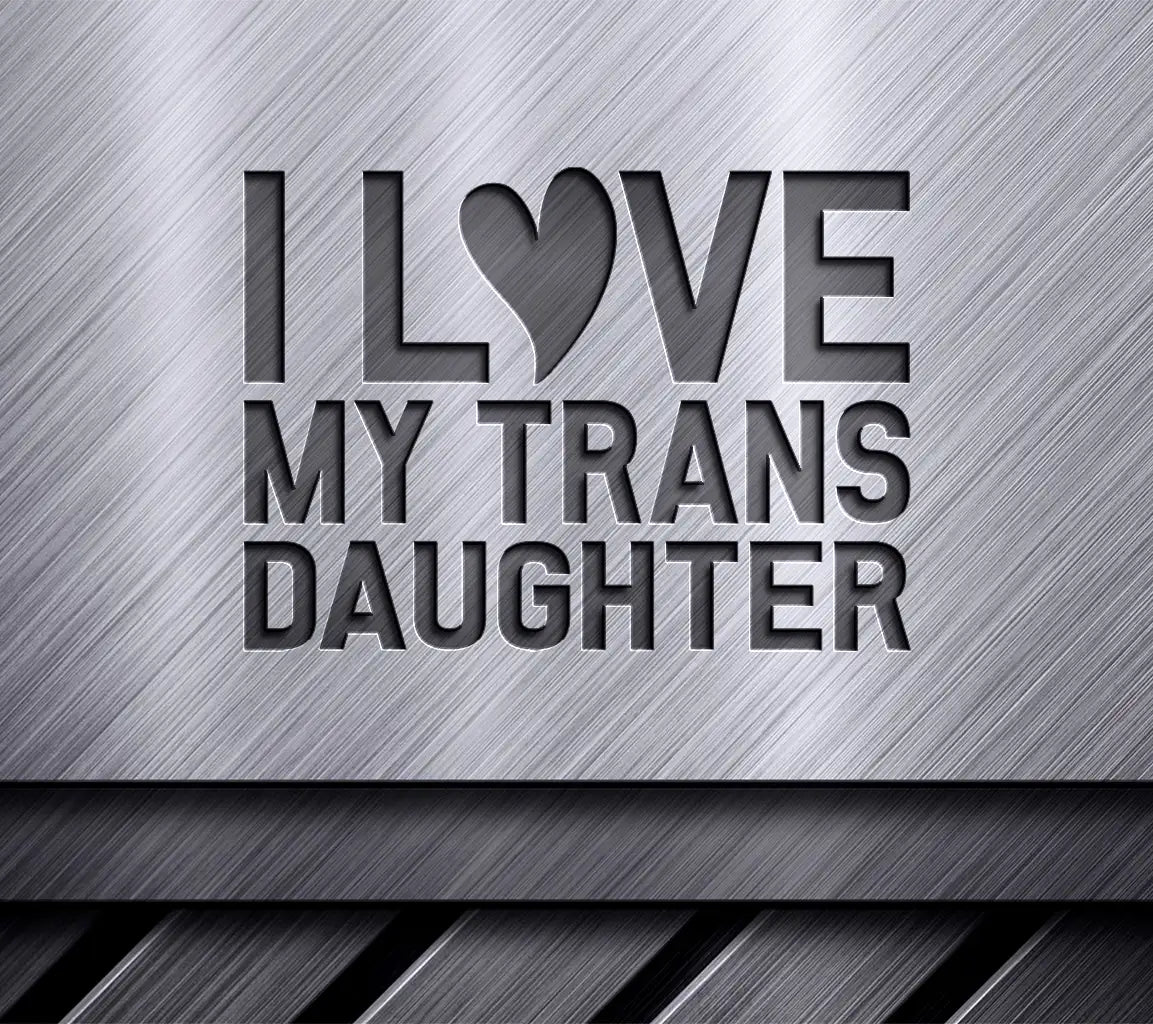 I Love My Trans Daughter  SVG - Pride Month Design SVG