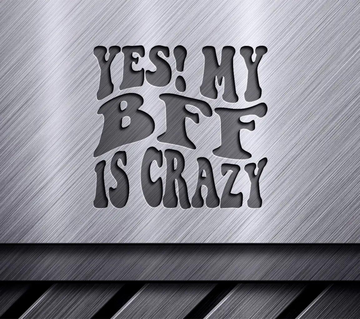 Yes My BFF Is Crazy!  Retro Friendship SVG SVG