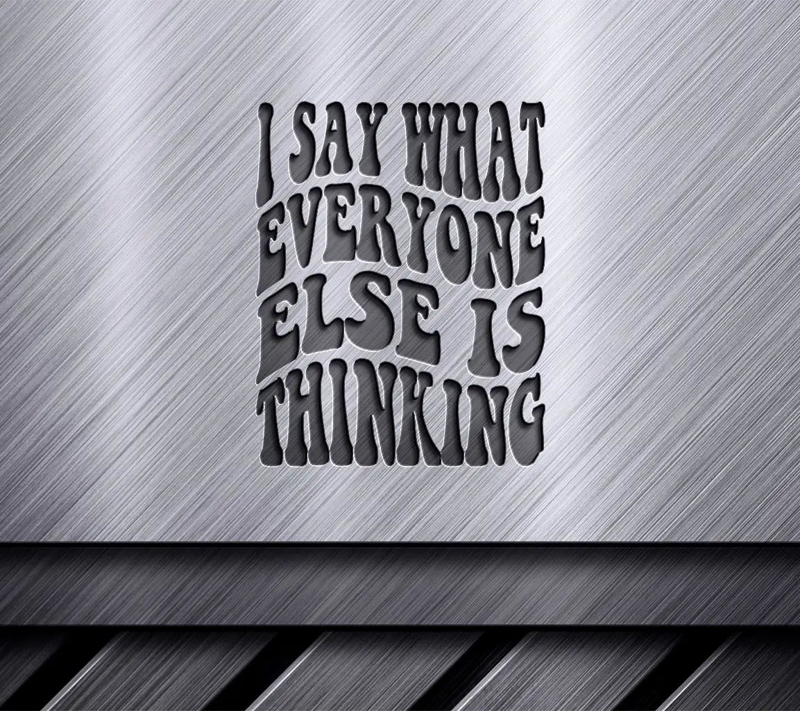 I Say What Everyone Else Is Thinking -  Retro Funny SVG SVG