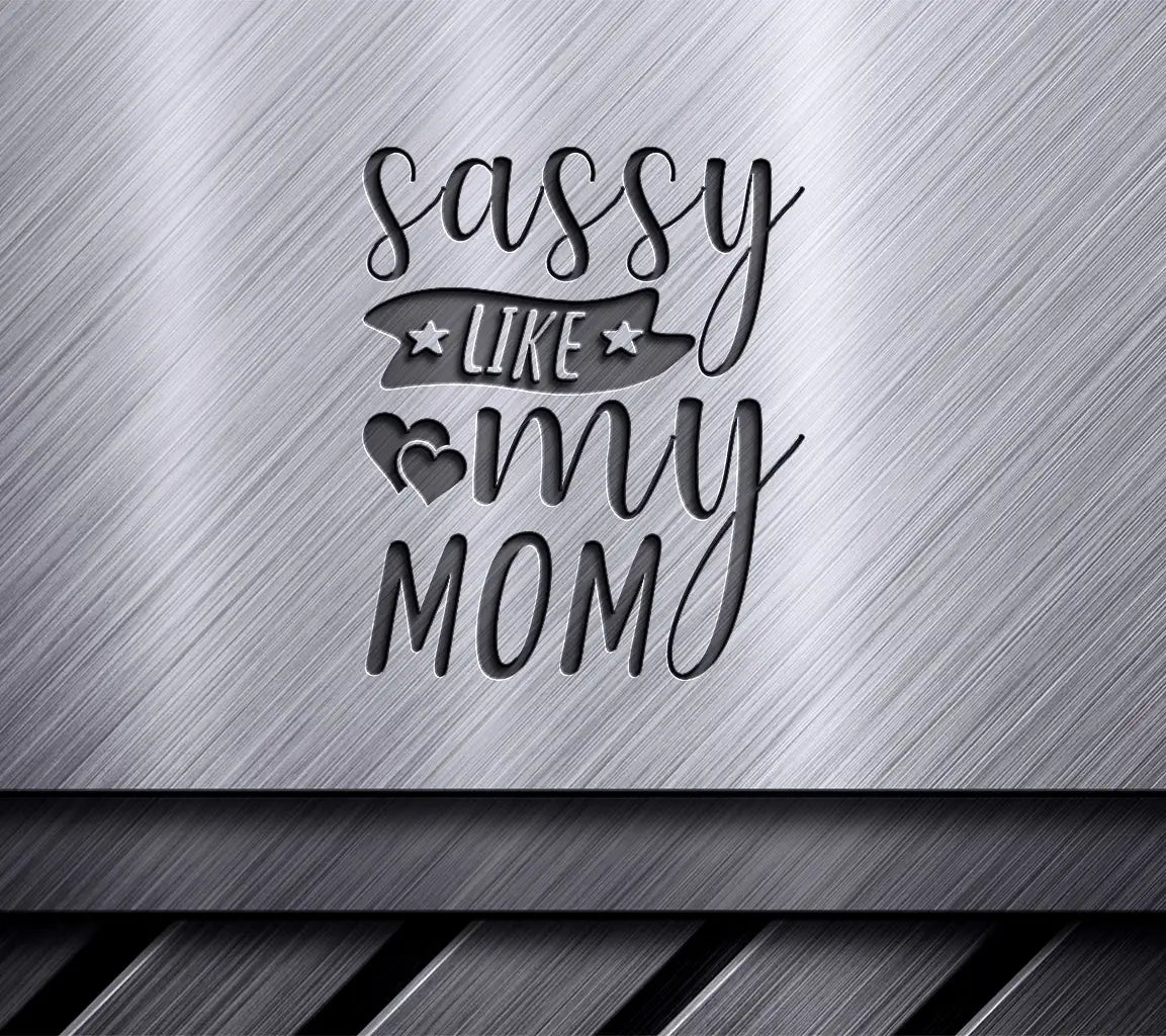 Sassy Like My Mom SVG SVG