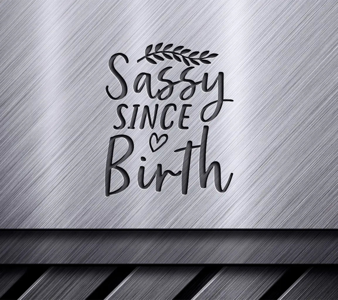 Sassy Since Birth SVG  SVG