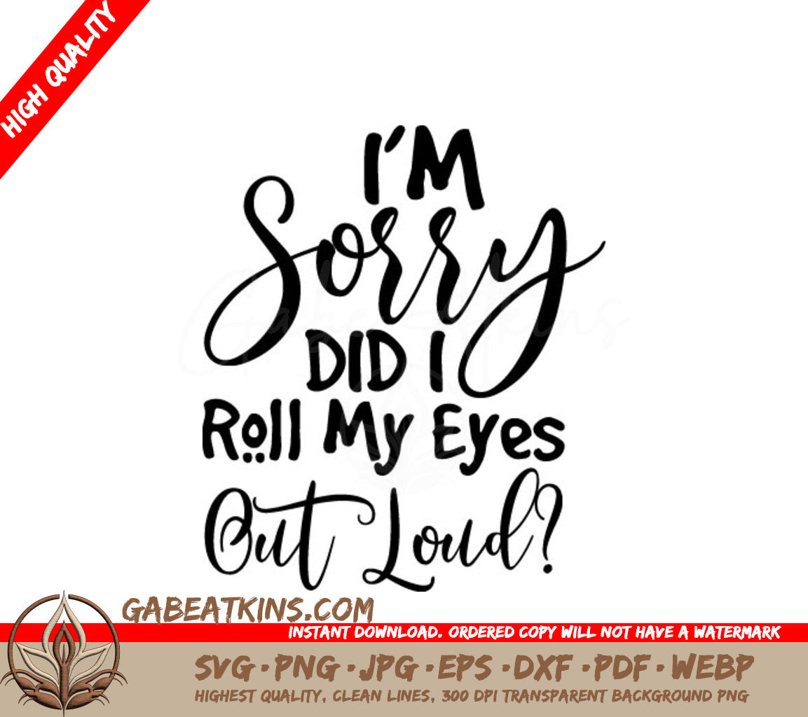 Im Sorry, Did I Roll My Eyes SVG SVG