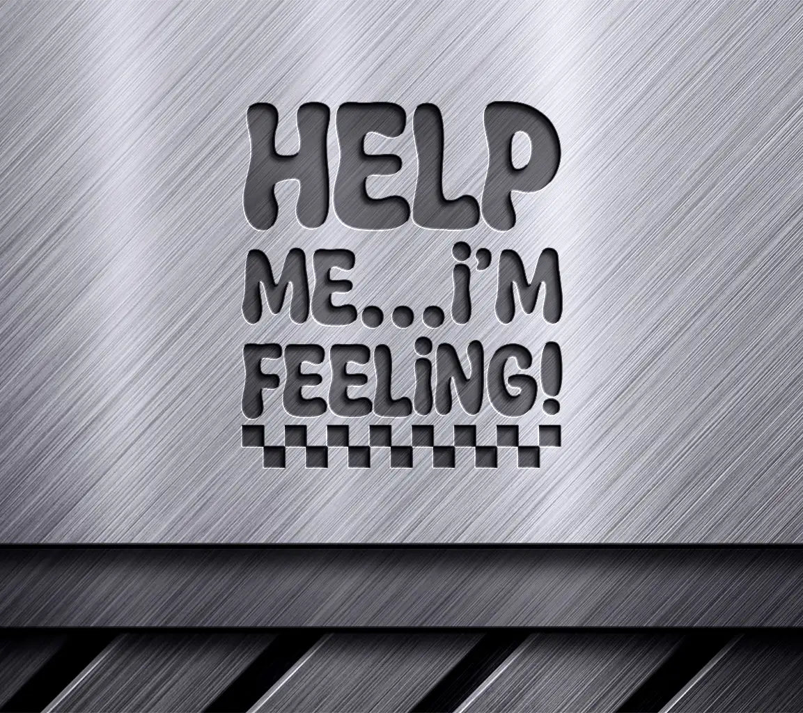 Help Me Im Feeling SVG  SVG
