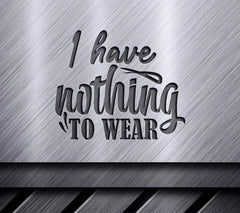I Have Nothing To Wear SVG SVG