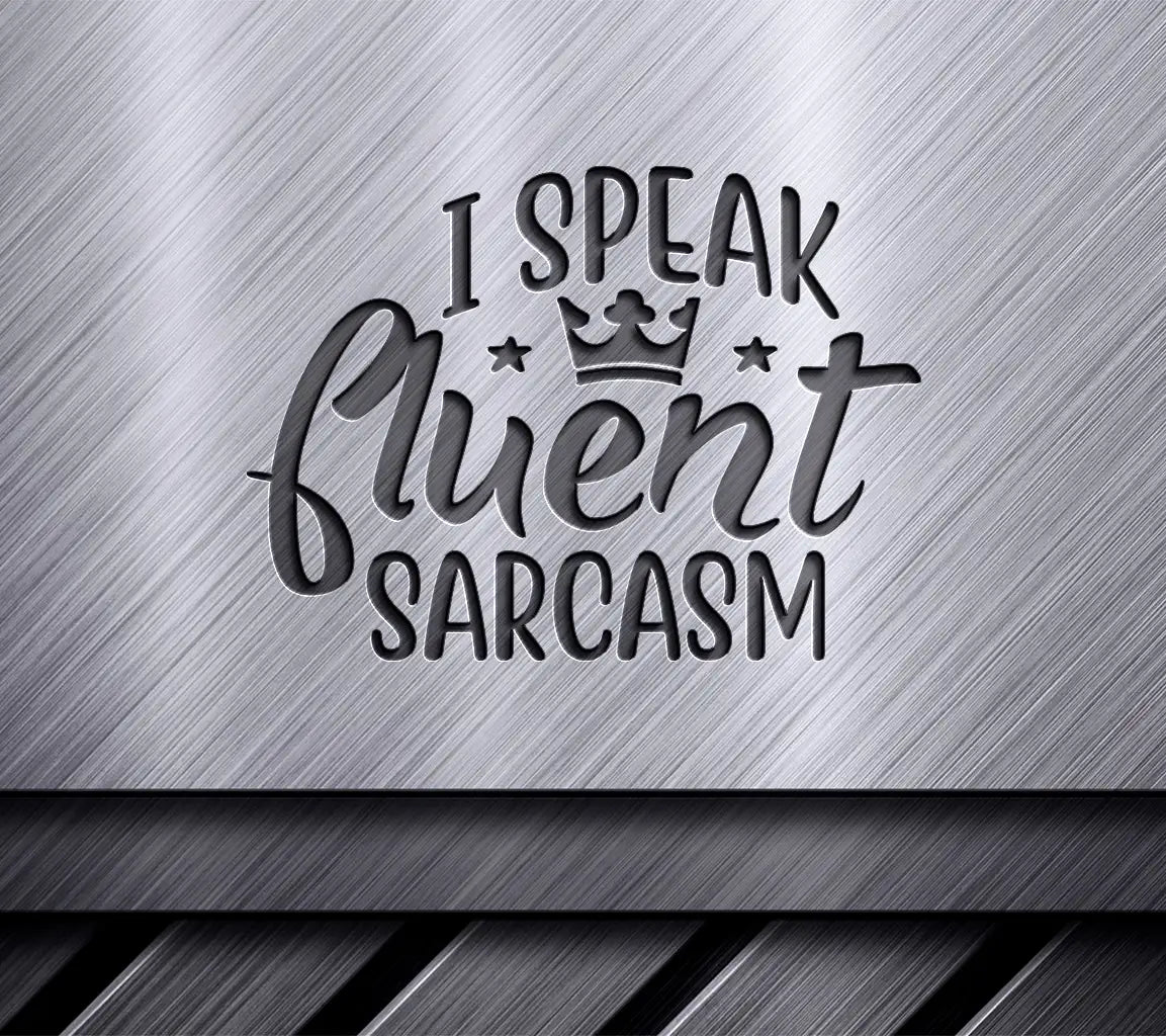 ##  Sassy Queen - I Speak Fluent Sarcasm SVG SVG