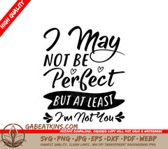 Sassy Im Not Perfect, But Im Not You SVG Design SVG