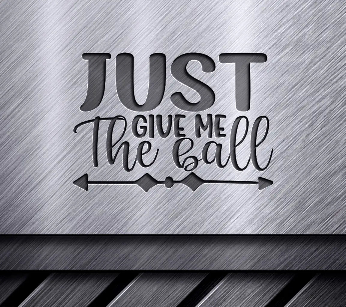 Soccer Just Give Me The Ball SVG SVG