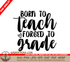 Born to Teach, Forged to Grade -  Teacher SVG SVG
