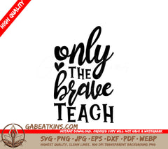  Only The Brave Teach SVG for Teachers SVG