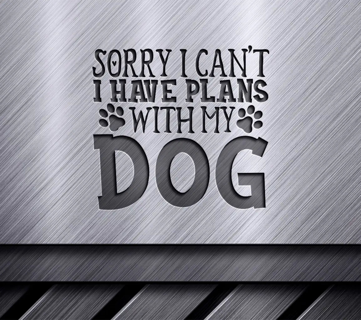 Sorry I Cant, Dog Plans SVG SVG