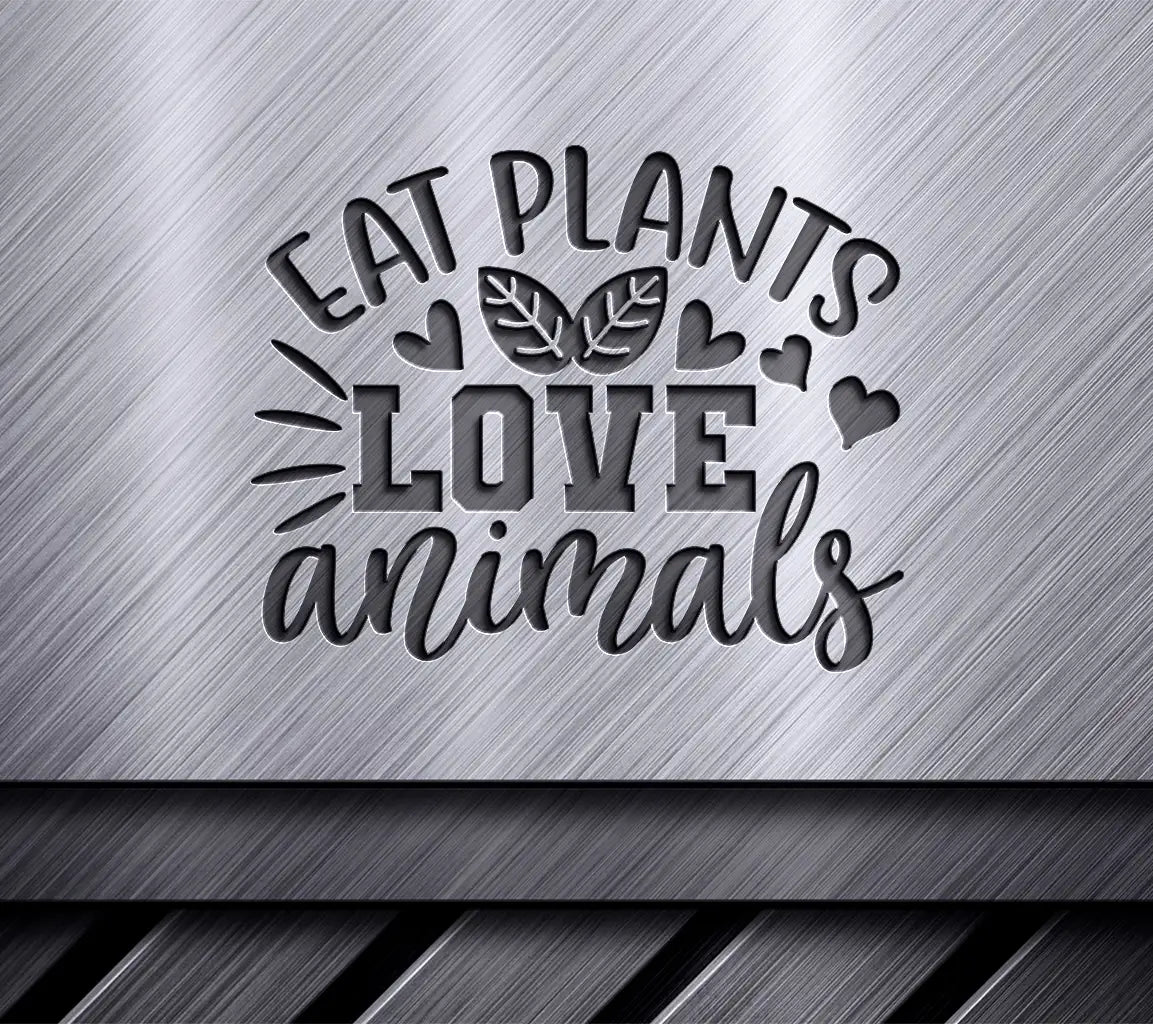 Eat Plants Love Animals SVG SVG