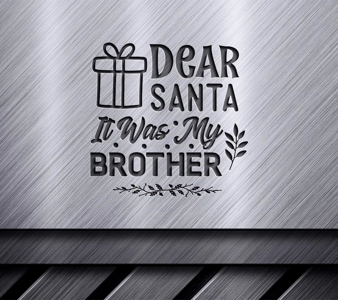 Dear Santa, It Was My Brother SVG SVG
