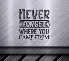 Never Forget Where You Came From SVG SVG