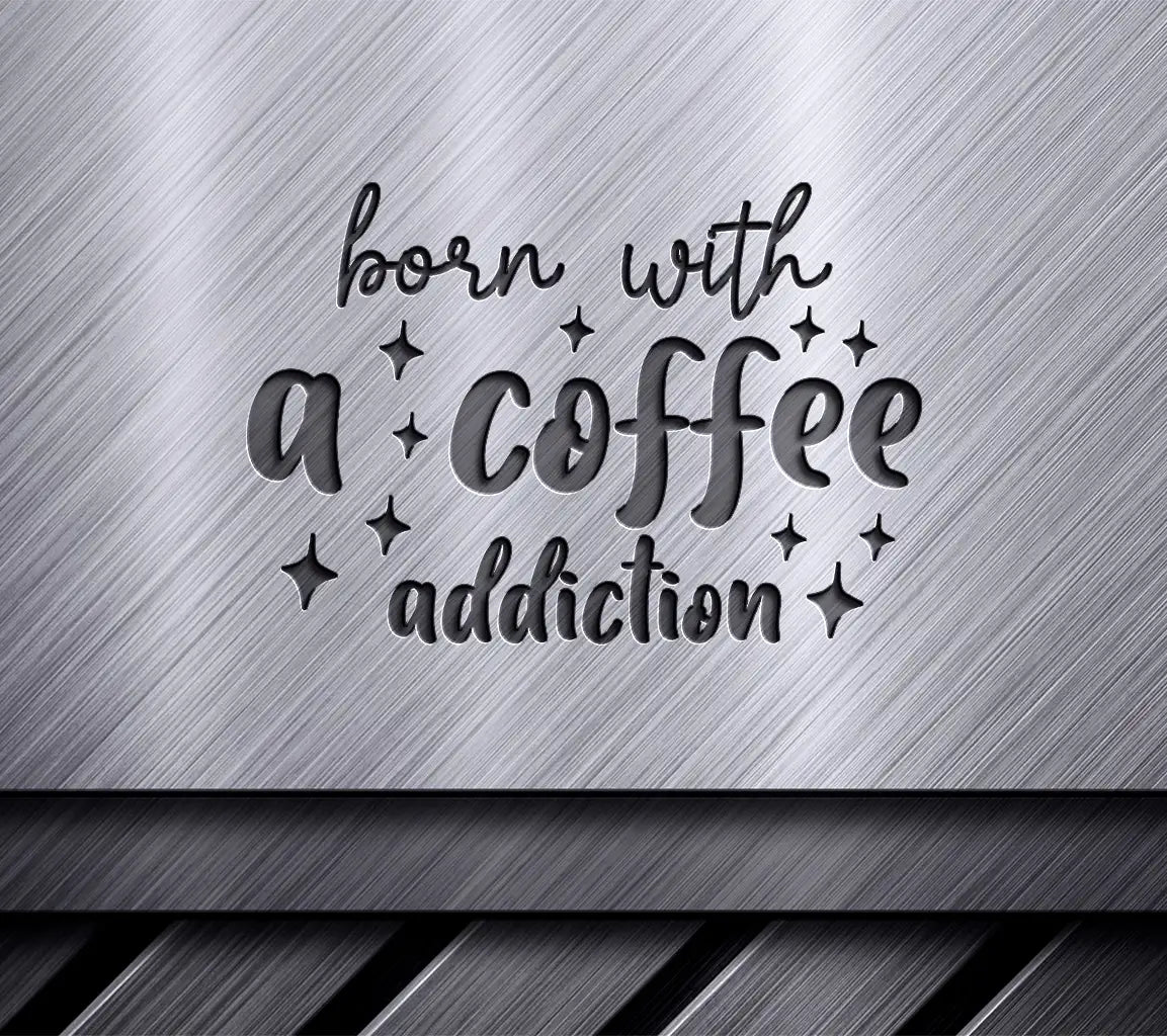 Born With Coffee Addiction SVG SVG