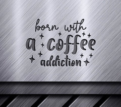 Born With Coffee Addiction SVG SVG