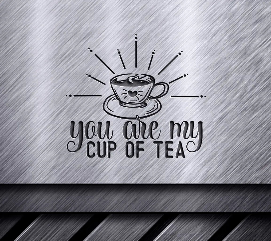 You Are My Cup Of Tea SVG SVG