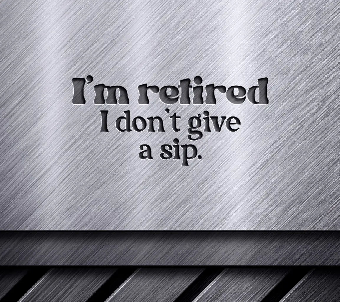 Retired Dont Give A Sip SVG SVG