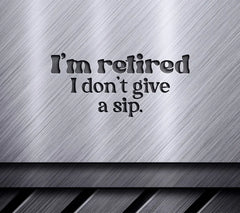 Retired Dont Give A Sip SVG SVG
