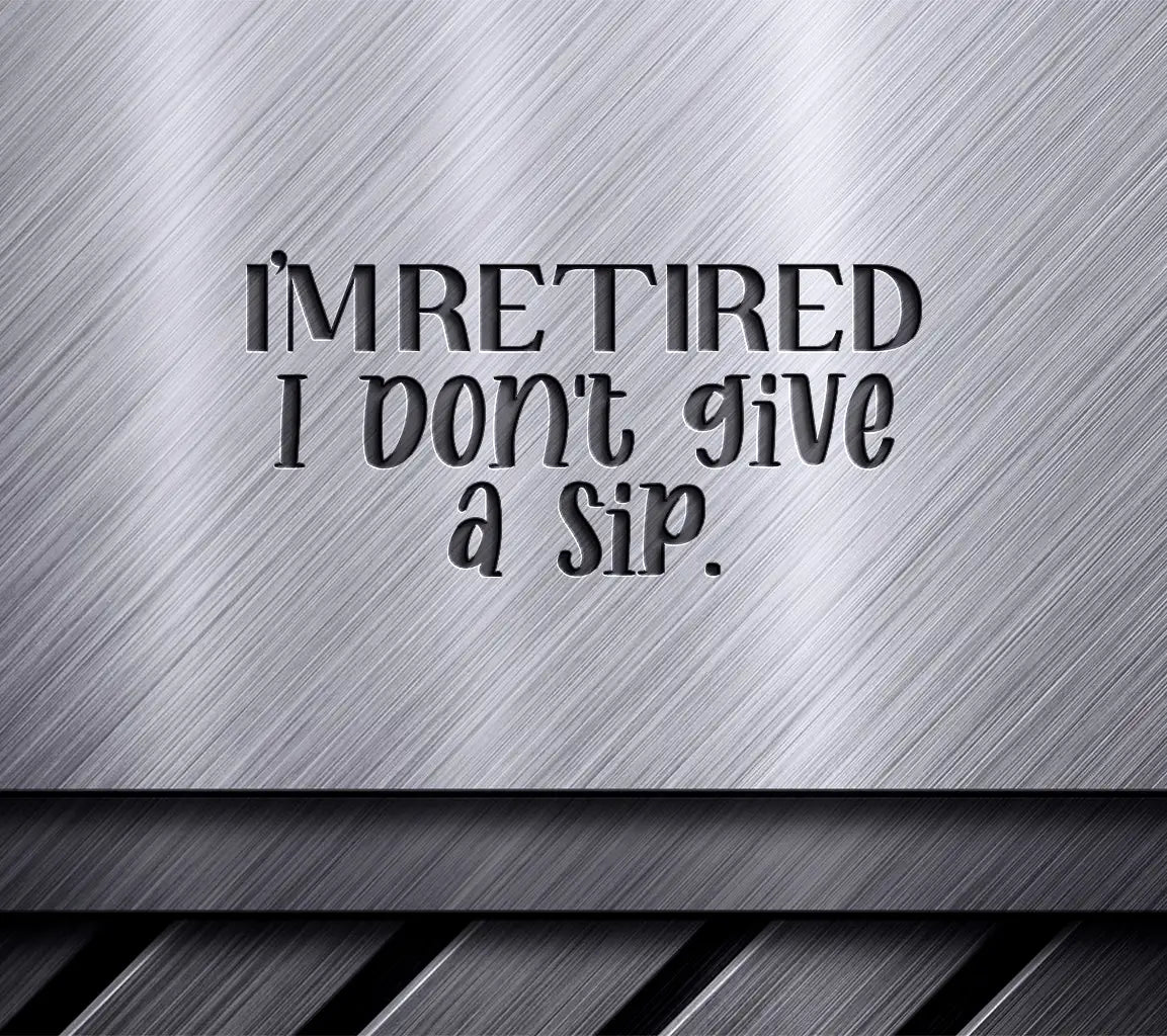 Retired I Dont Give A Sip SVG SVG