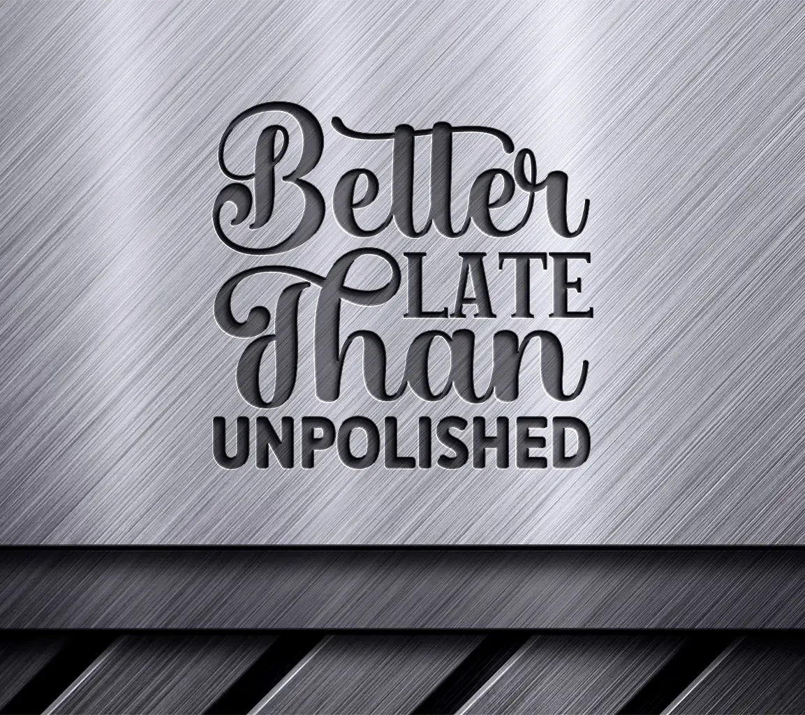 Better Late Than Unpolished SVG SVG