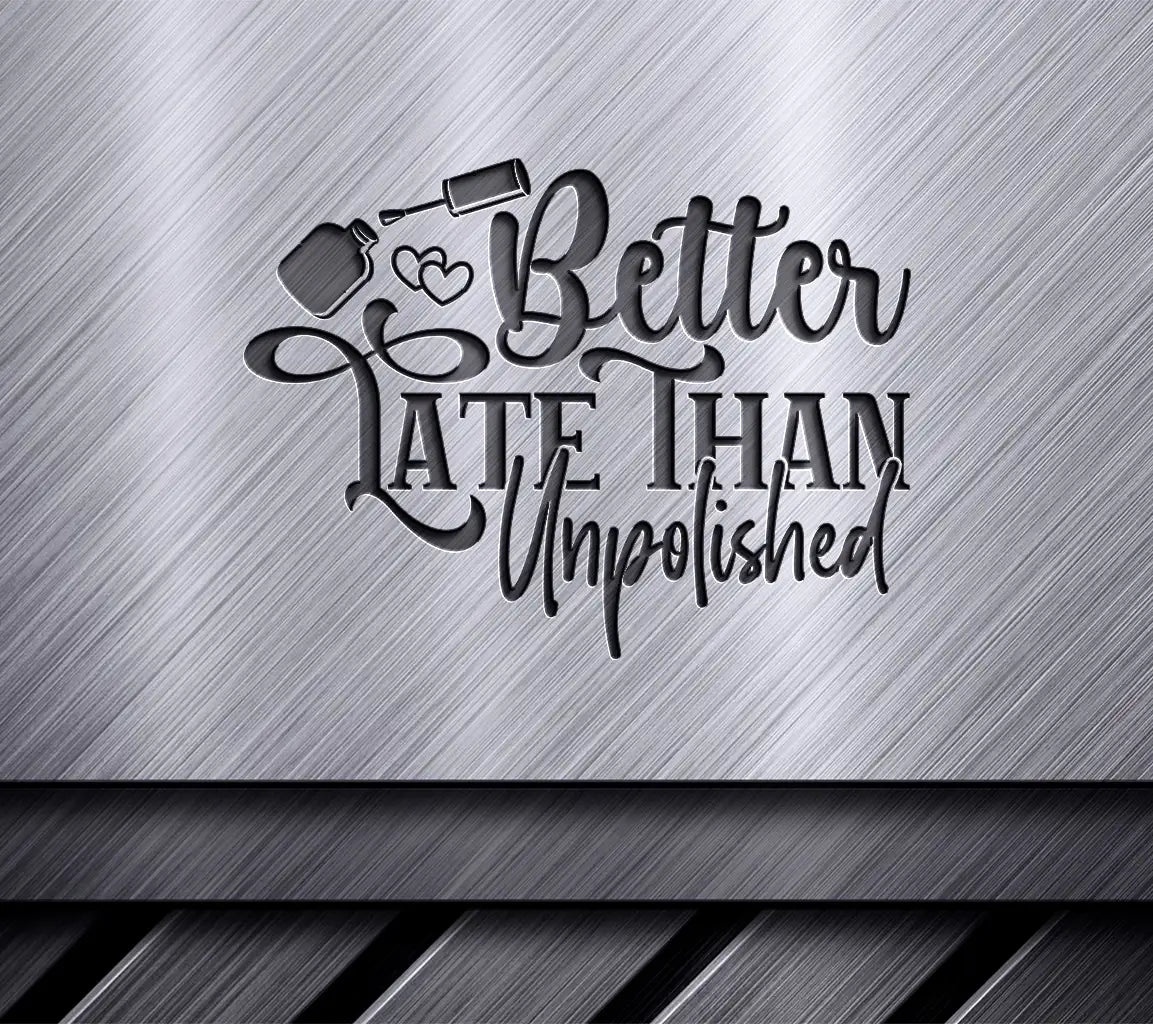 Better Late Than Unpolished SVG SVG