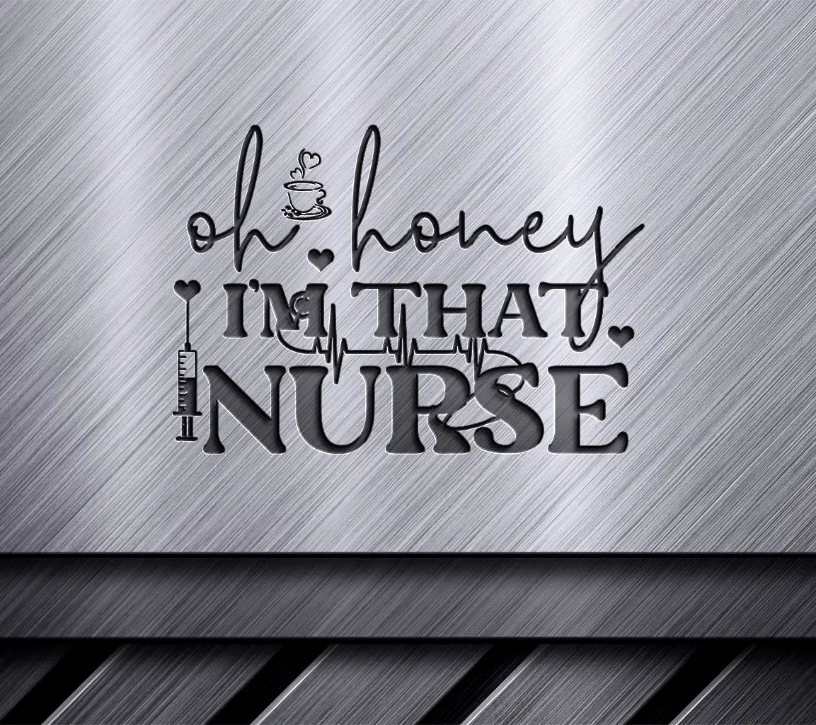Oh Honey, Im That Nurse SVG SVG