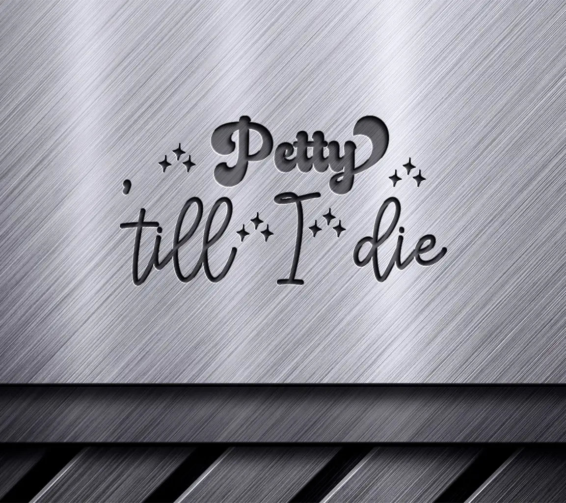  Petty Till I Die SVG SVG