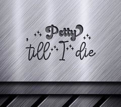  Petty Till I Die SVG SVG