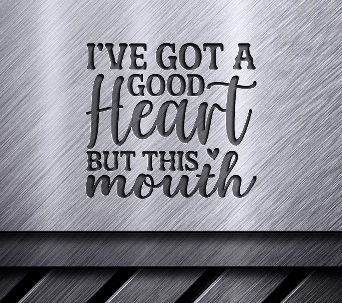Good Heart, Sassy Mouth SVG SVG