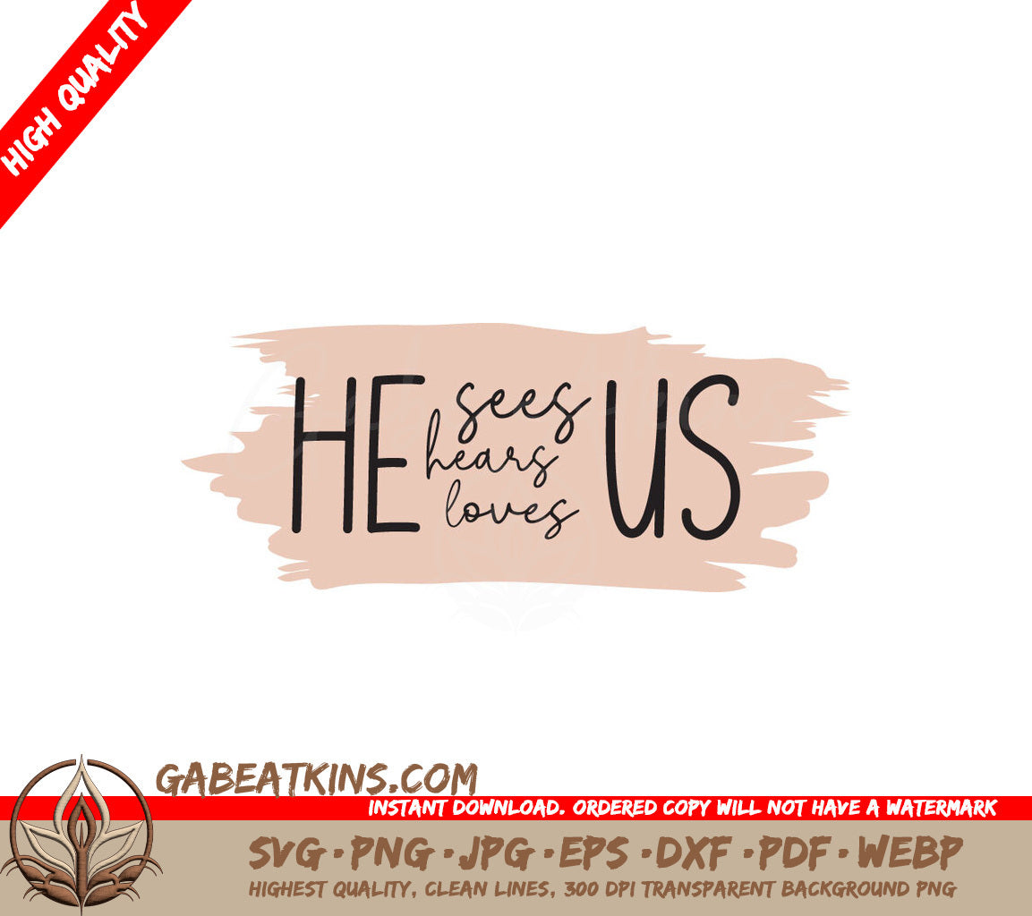 He Sees Us Hears Us Loves Us SVG SVG