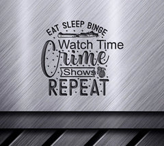 Eat Sleep Binge Watch Crime SVG SVG